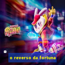 o reverso da fortuna