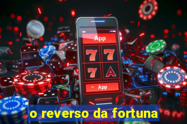 o reverso da fortuna