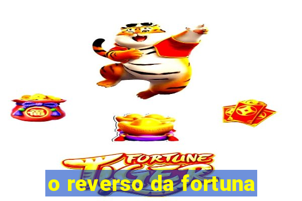 o reverso da fortuna