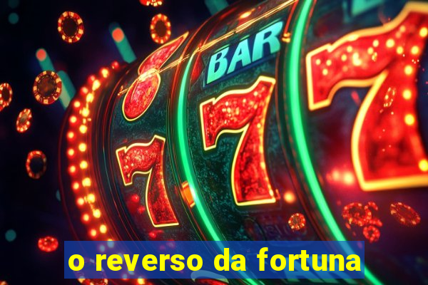 o reverso da fortuna