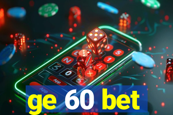 ge 60 bet