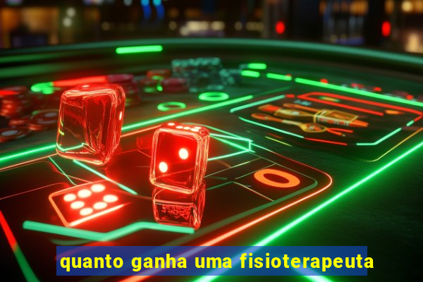 quanto ganha uma fisioterapeuta