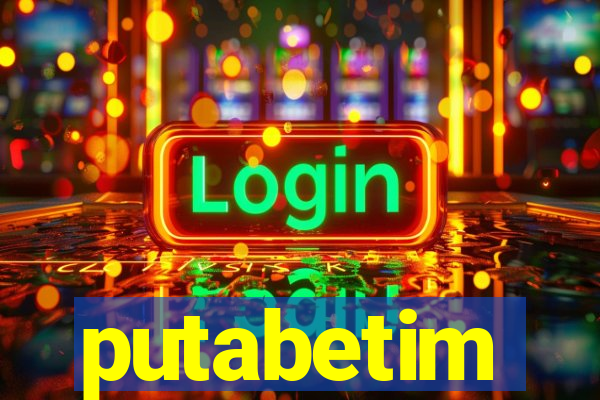 putabetim