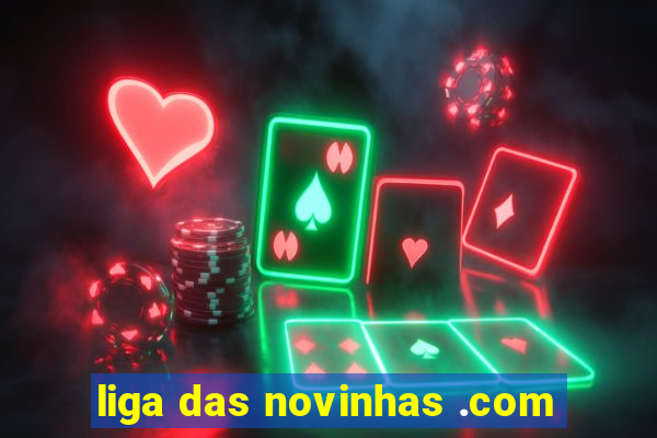 liga das novinhas .com