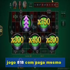 jogo 818 com paga mesmo