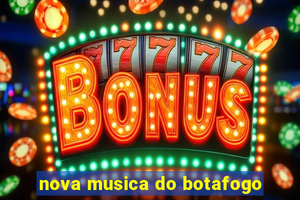 nova musica do botafogo