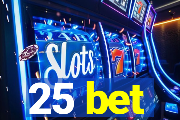 25 bet
