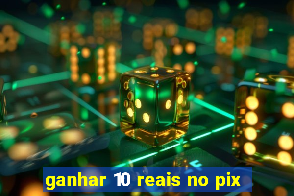 ganhar 10 reais no pix
