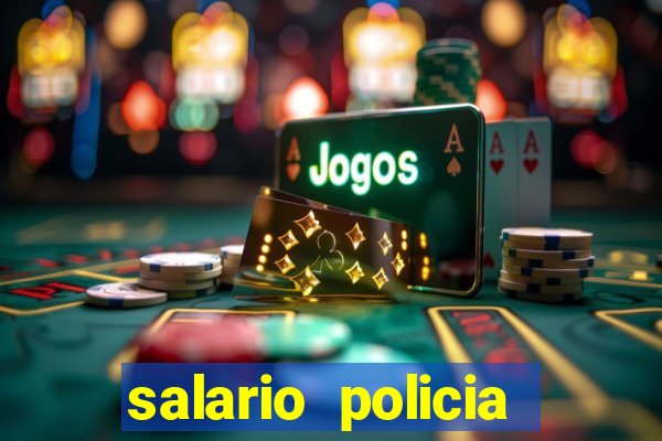 salario policia civil ba