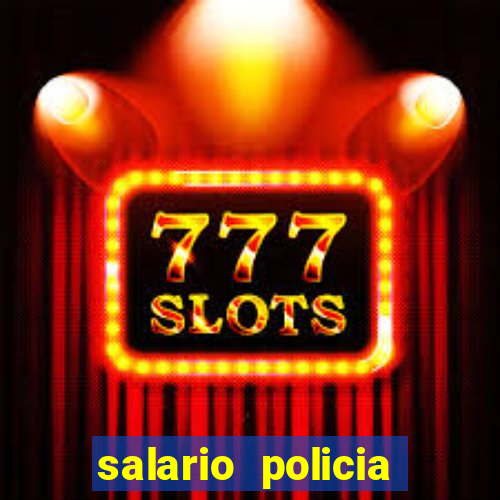 salario policia civil ba
