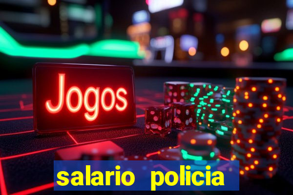 salario policia civil ba