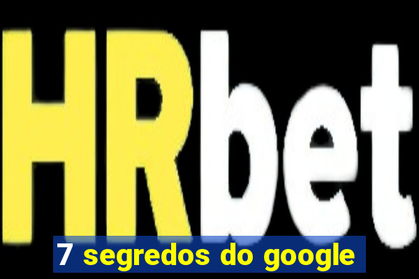 7 segredos do google