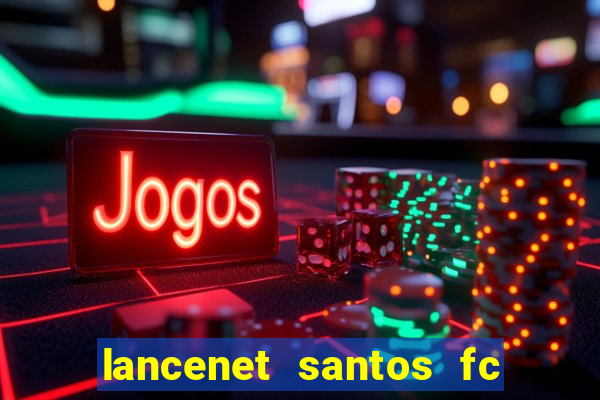 lancenet santos fc ultimas noticias