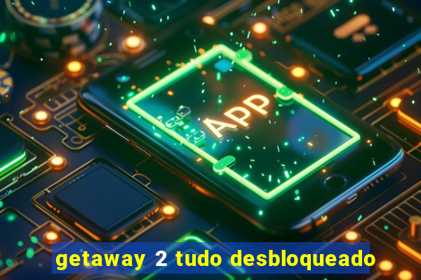 getaway 2 tudo desbloqueado