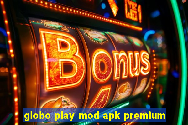 globo play mod apk premium