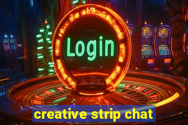 creative strip chat
