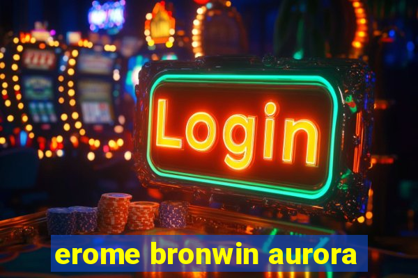 erome bronwin aurora