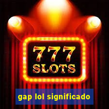 gap lol significado