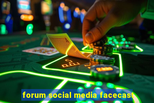 forum social media facecast