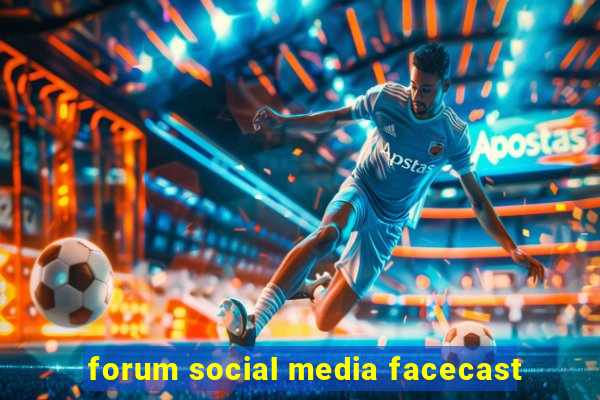 forum social media facecast