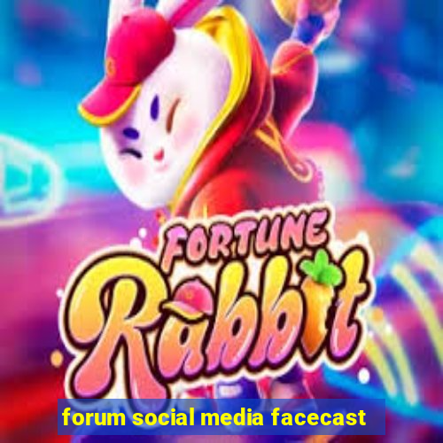 forum social media facecast