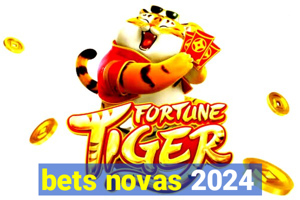 bets novas 2024