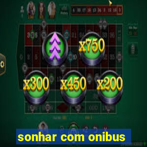sonhar com onibus