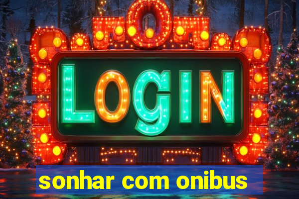 sonhar com onibus