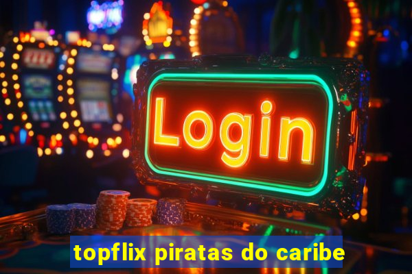 topflix piratas do caribe