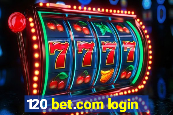 120 bet.com login
