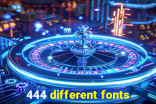 444 different fonts
