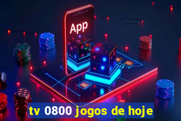tv 0800 jogos de hoje