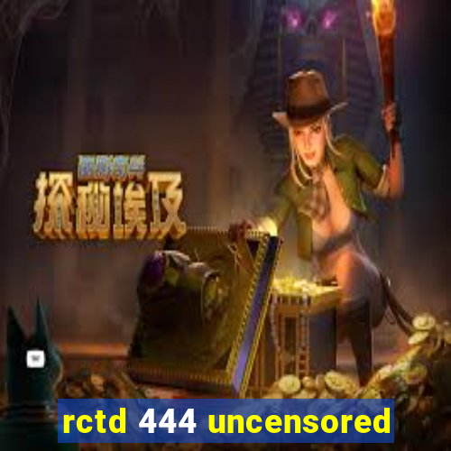 rctd 444 uncensored