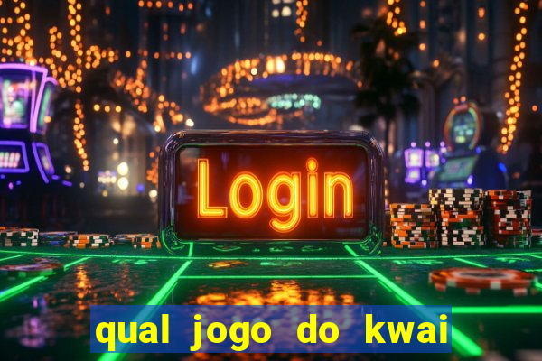 qual jogo do kwai que ganha mais dinheiro