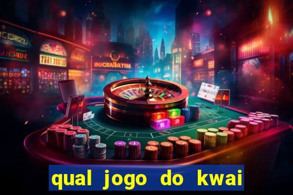 qual jogo do kwai que ganha mais dinheiro