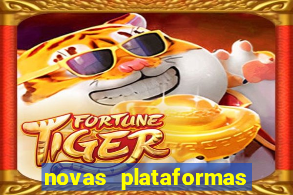 novas plataformas fortune tiger