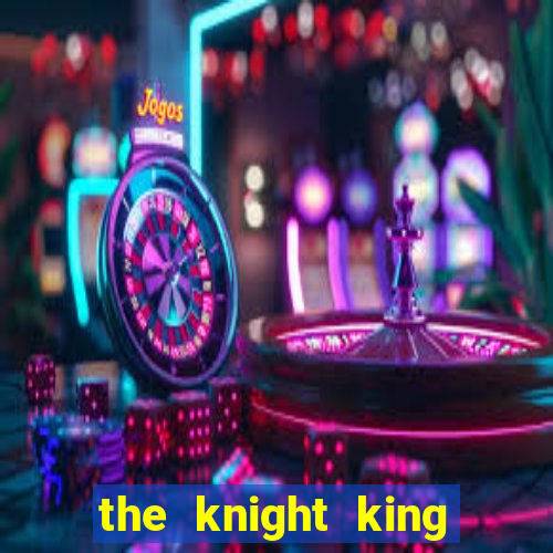 the knight king who returned with a god wiki