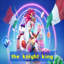 the knight king who returned with a god wiki