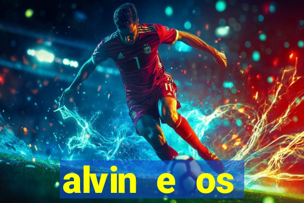 alvin e os esquilos 3 filme completo dublado