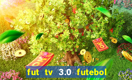 fut tv 3.0 futebol ao vivo