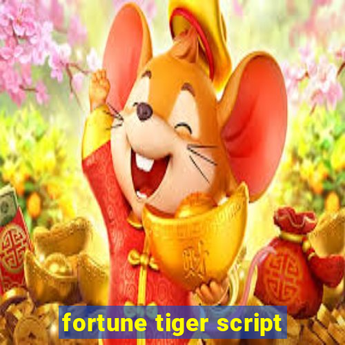 fortune tiger script