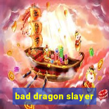 bad dragon slayer