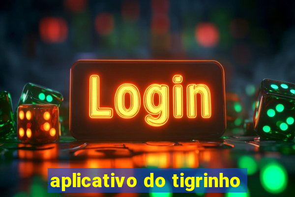 aplicativo do tigrinho