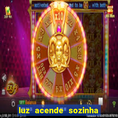 luz acende sozinha a noite o que significa luz acende sozinha a noite espiritismo