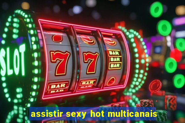 assistir sexy hot multicanais