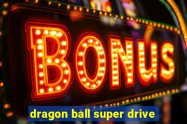 dragon ball super drive