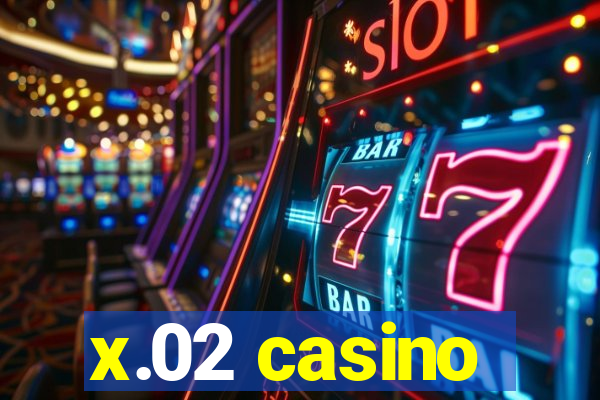 x.02 casino