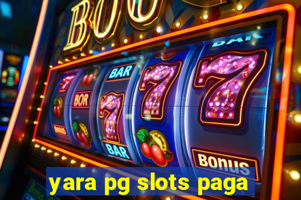 yara pg slots paga