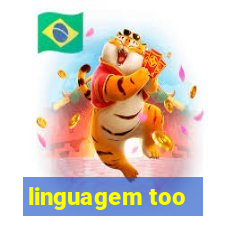 linguagem too