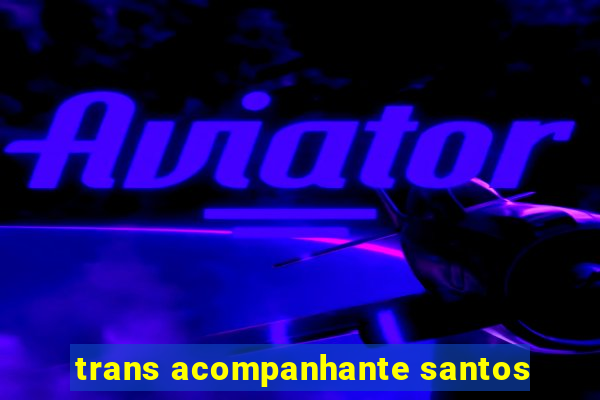 trans acompanhante santos